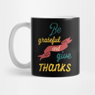 Be grateful and give thanks Mug